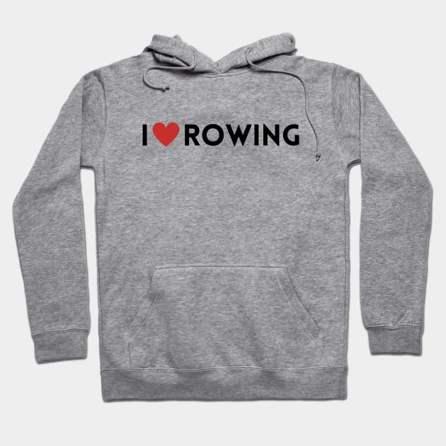 I love rowing Hoodie by RowingParadise